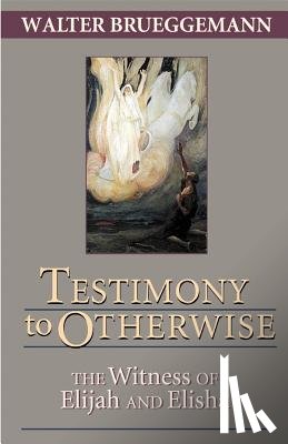 Brueggemann, William Marcellus McPheeters Professor of Old Testament Emeritus Walter (Columbia Theological Seminary) - Testimony to Otherwise