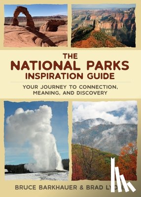 Barkhauer, Bruce - The National Parks Inspiration Guide: Your Journey to Connection, Meaning, and Discovery