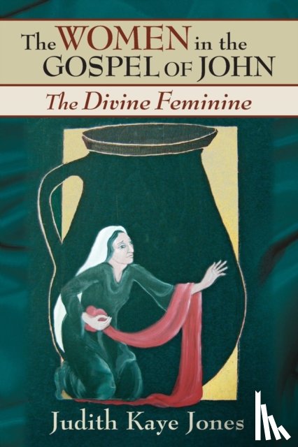 Jones, Judith Kaye - The Women in the Gospel of John