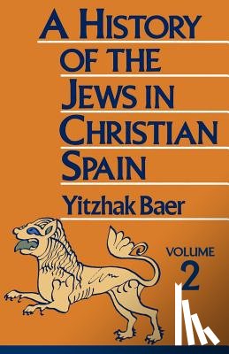 Baer, Yitzhak - A History of the Jews in Christian Spain, Volume 2