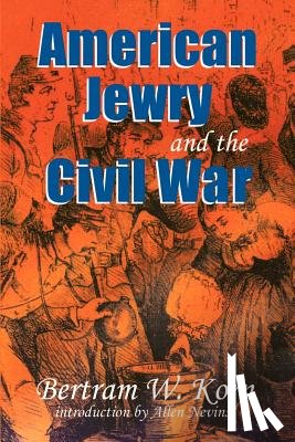 Korn, Bertram Wallace - American Jewry and the Civil War