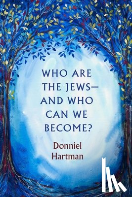 Hartman, Donniel - Who Are the Jews—And Who Can We Become?