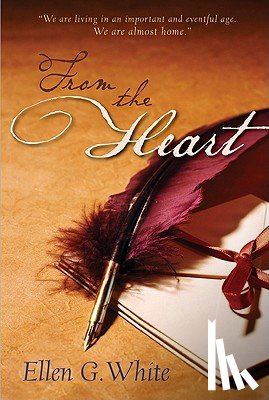 White, Ellen Gould Harmon - From the Heart