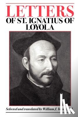 Saint Ignatius of Loyola - Letters of St. Ignatius of Loyola