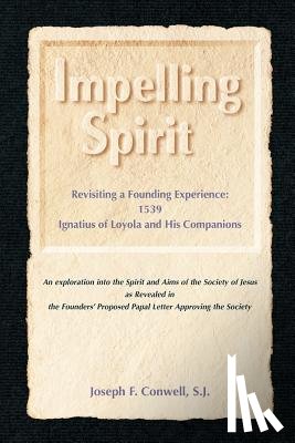 Conwell, Joseph F. - Impelling Spirit: Revisiting a Founding Experience: 1539, Iqnatius of Loyola and His Companions