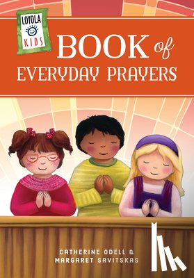 Savitskas, Margaret - Loyola Kids Book of Everyday Prayers