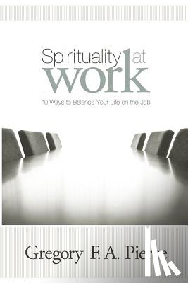 Pierce, Gregory F. Augustine - Spirituality at Work: 10 Ways to Balance Your Life on the Job