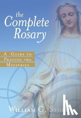 Storey, William G. - The Complete Rosary: A Guide to Praying the Mysteries