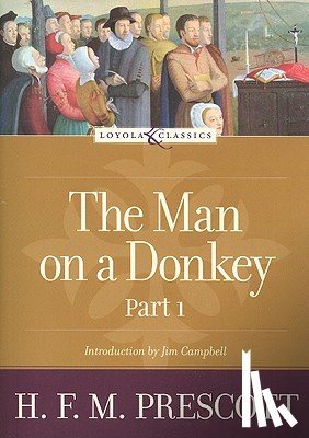 Prescott, Hilda Francis Margaret - The Man on a Donkey, Part 1: A Chronicle