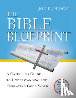 Paprocki, Joe - The Bible Blueprint: A Catholic's Guide to Understanding and Embracing God's Word