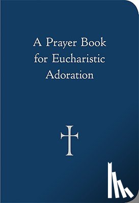 Storey, William G. - A Prayer Book for Eucharistic Adoration