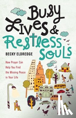 Eldredge, Becky - Busy Lives and Restless Souls: How Prayer Can Help You Find the Missing Peace in Your Life