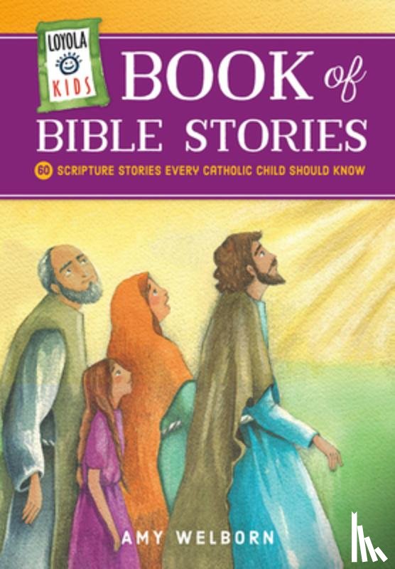 Welborn, Amy - Loyola Kids Book of Bible Stories: 60 Scripture Stories Every Catholic Child Should Know