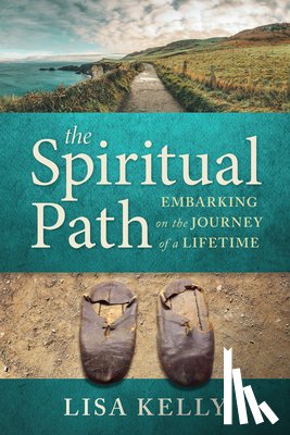 Kelly, Lisa - The Spiritual Path: Embarking on the Journey of a Lifetime