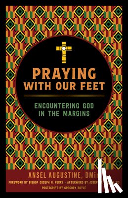 Augustine, Ansel - Praying with Our Feet: Encountering God in the Margins