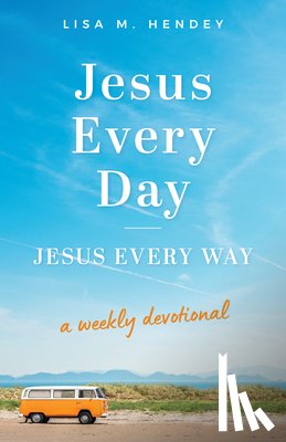 Hendey, Lisa M. - Jesus Every Day, Jesus Every Way: A Weekly Devotional