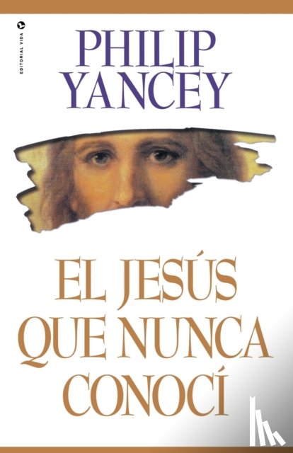 Yancey, Philip - El Jesus Que Nunca Conoci
