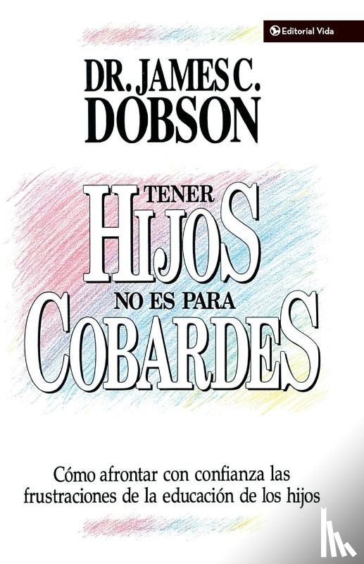 Dobson, James C. - Tener Hijos No Es Para Cobardes