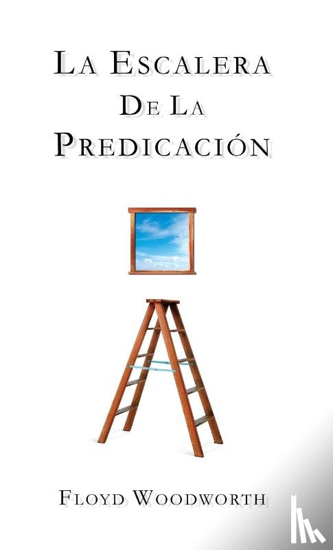 Woodworth, Floyd - La Escalera De La Predicacion