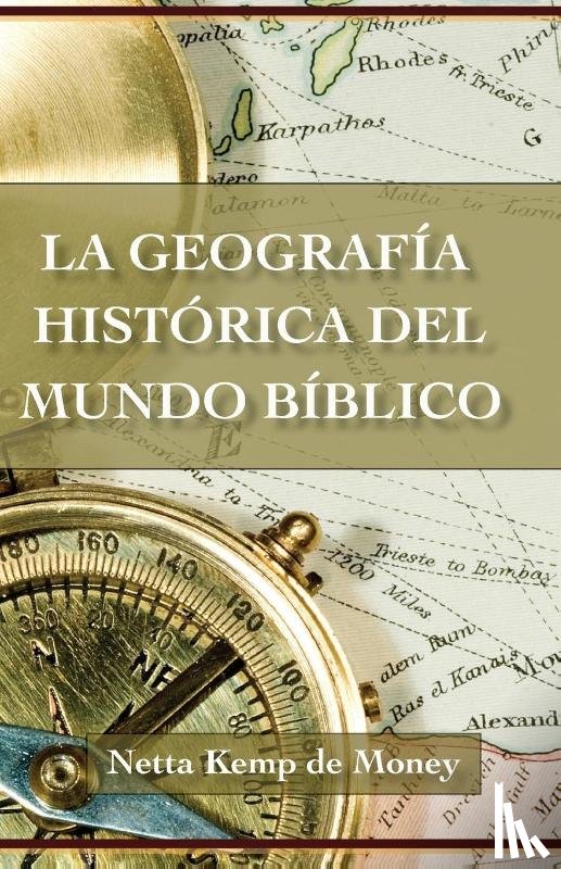 Money, Netta Kemp de - La Geografia Historica Del Mundo Biblico