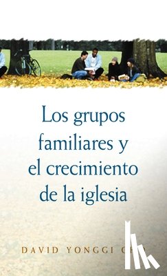 Cho, David Yonggi - Grupos Familiares Y El Crecimiento De La Iglesia