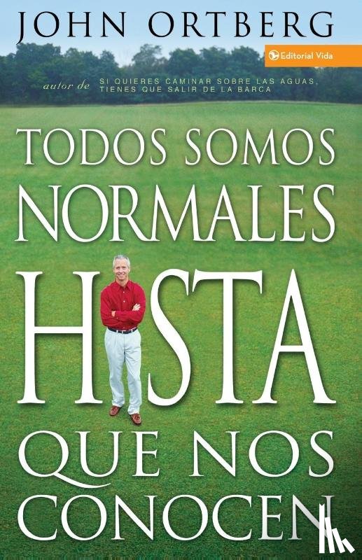 Ortberg, John - Todos Somos Normales Hasta Que Nos Conocen