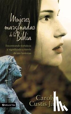 James, Carolyn Custis - Mujeres Marginadas De La Biblia