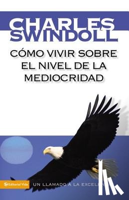 Swindoll, Charles R. - Como Vivir Sobre El Nivel De La Mediocridad