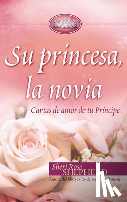 Shepherd, Sheri Rose - Su Princesa, la Novia