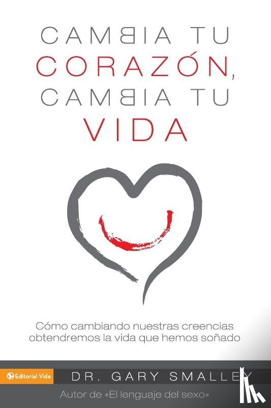 Smalley, Gary - Change Your Heart Change Your Life