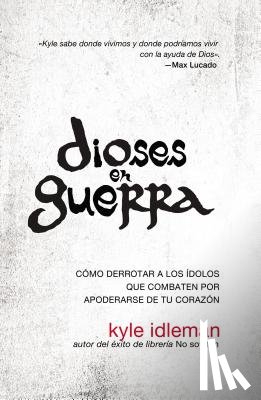 Idleman, Kyle - Dioses En Guerra