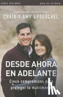 Groeschel, Craig, Groeschel, Amy - Desde ahora en adelante - Guia de estudio