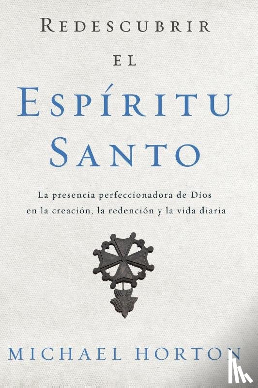 Michael Horton, Horton - Redescubrir el Espiritu Santo