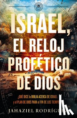 Rodriguez, Jahaziel - Israel, el reloj profetico de Dios