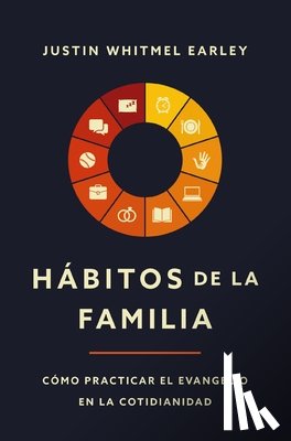 Justin Whitmel Earley, Earley - Habitos de la familia