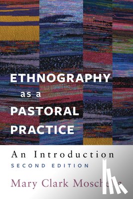 Moschella, Mary Clark - Ethnography as a Pastoral Practice: An Introduction (Second Edition)