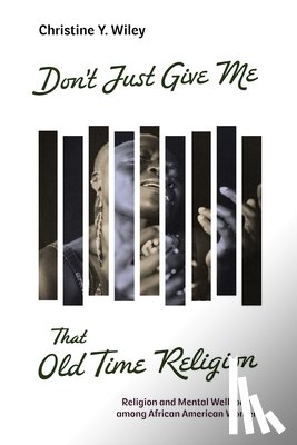 Wiley, Christine Y. - Don't Just Give Me That Old Time Religion: Religion and Mental Well-Being Among African American Women