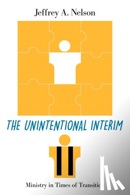 Nelson, Jeffrey A. - The Unintentional Interim: Ministry in Times of Transition