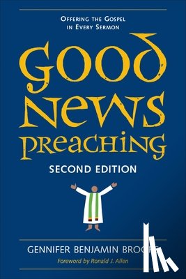 Brooks, Gennifer Benjamin - Good News Preaching: Offering the Gospel in Every Sermon, Second Edition