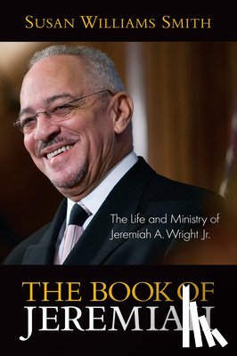 Smith, Susan Williams - Book of Jeremiah: The Life and Ministry of Jeremiah A. Wright, Jr.