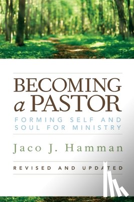 Hamman, Jaco J. - Becoming a Pastor: Forming Self and Soul for Ministry