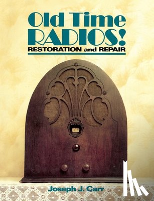 Carr, Joseph - Old Time Radios! Restoration and Repair