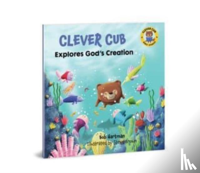 Hartman, Bob - Clever Cub Explores Gods Creat