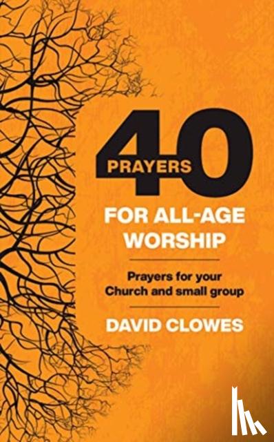 Clowes, David - 40 Prayers for All-Age Worship