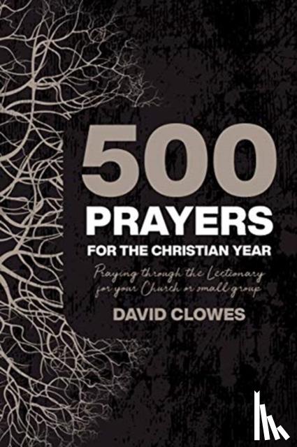 Clowes, David - 500 Prayers For The Christian Year
