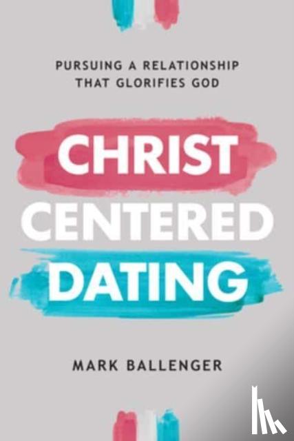 Ballenger, Mark - Christ-Centered Dating