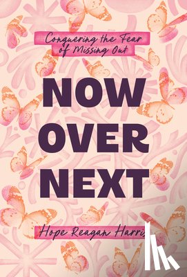 Harris, Hope Reagan - Now Over Next: Conquering the Fear of Missing Out