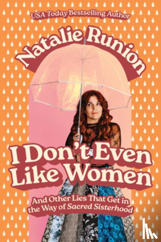 Runion, Natalie - I Don't Even Like Women: And Other Lies That Get in the Way of Sacred Sisterhood