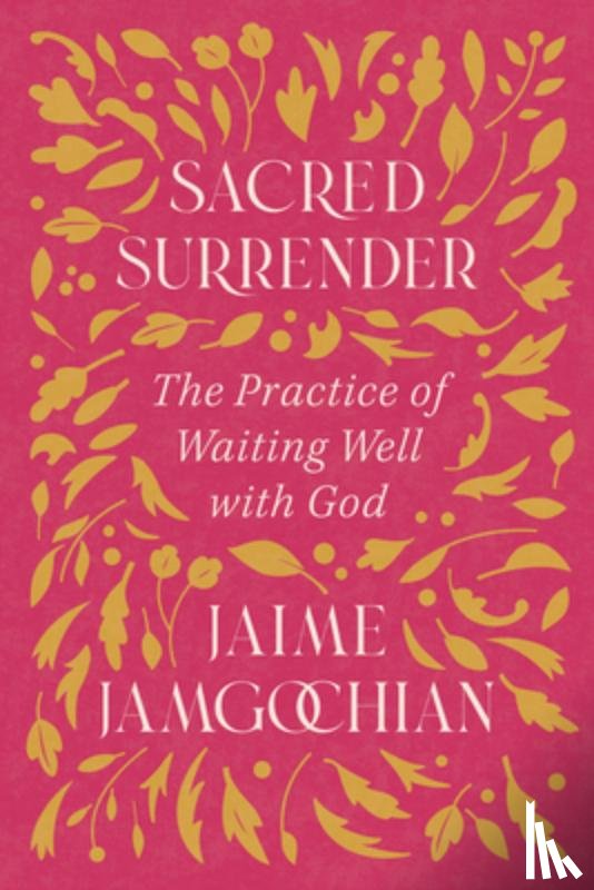 Jamgochian, Jaime - Sacred Surrender: The Practice of Waiting Well with God
