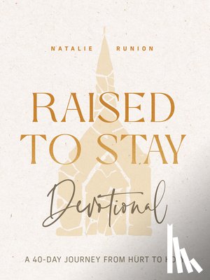 Runion, Natalie - Raised to Stay Devotional: A 40-Day Journey from Hurt to Holy